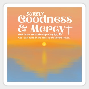 Surely Goodness and Mercy Psalm 23:6 Sticker